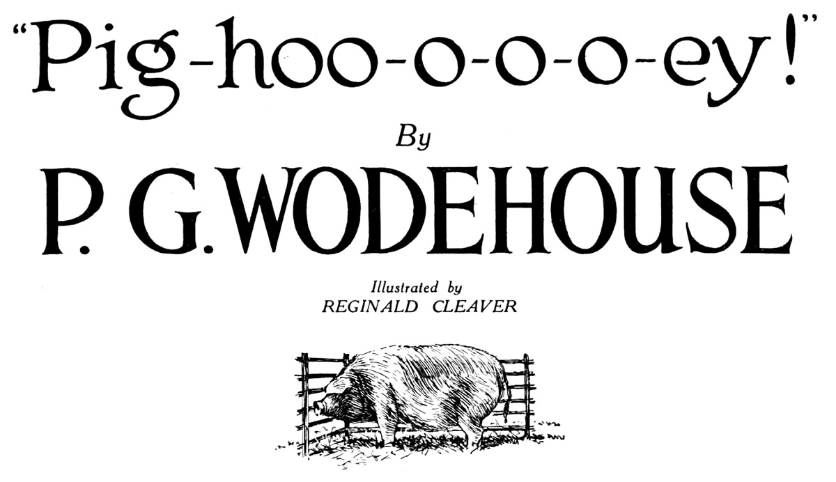 Pighoo-o-o-o-ey, by P. G. Wodehouse