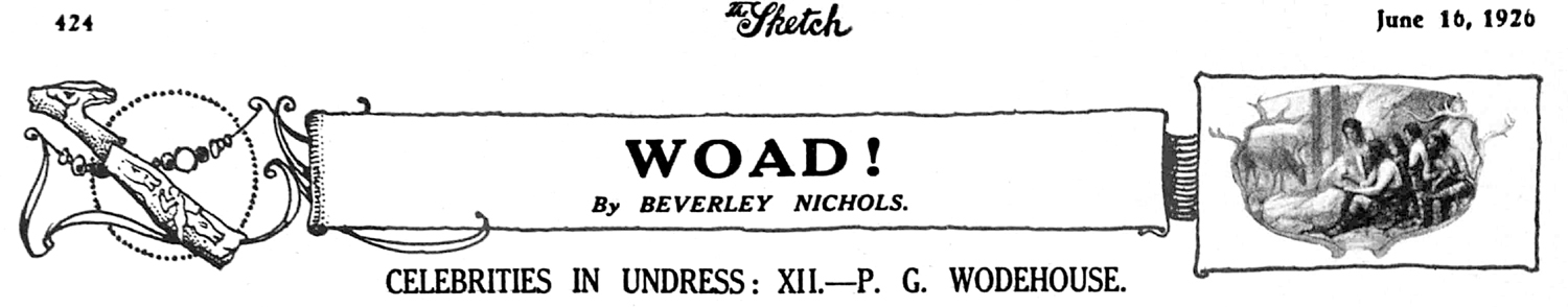WOAD! by Beverley Nichols. 
CELEBRITIES IN UNDRESS: XII&mdash;P. G. WODEHOUSE.