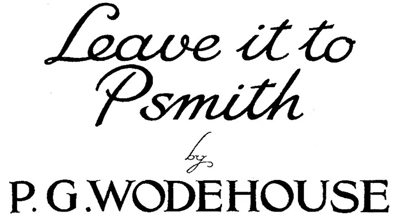 Leave It to Psmith, by P. G. Wodehouse